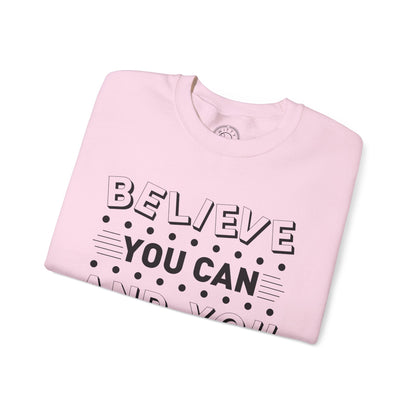 Believe You Can and You Will - Sweatshirt