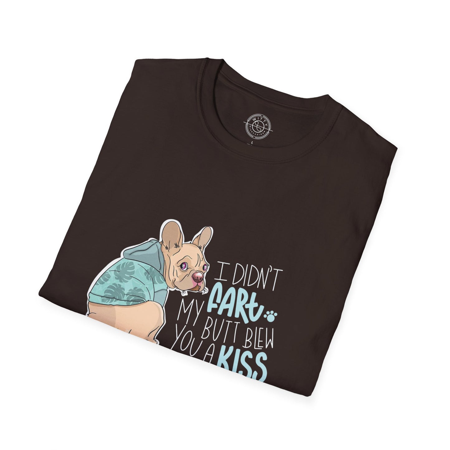 I didn't FART I blew you a KISS - T-Shirt
