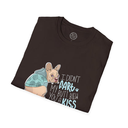I didn't FART I blew you a KISS - T-Shirt