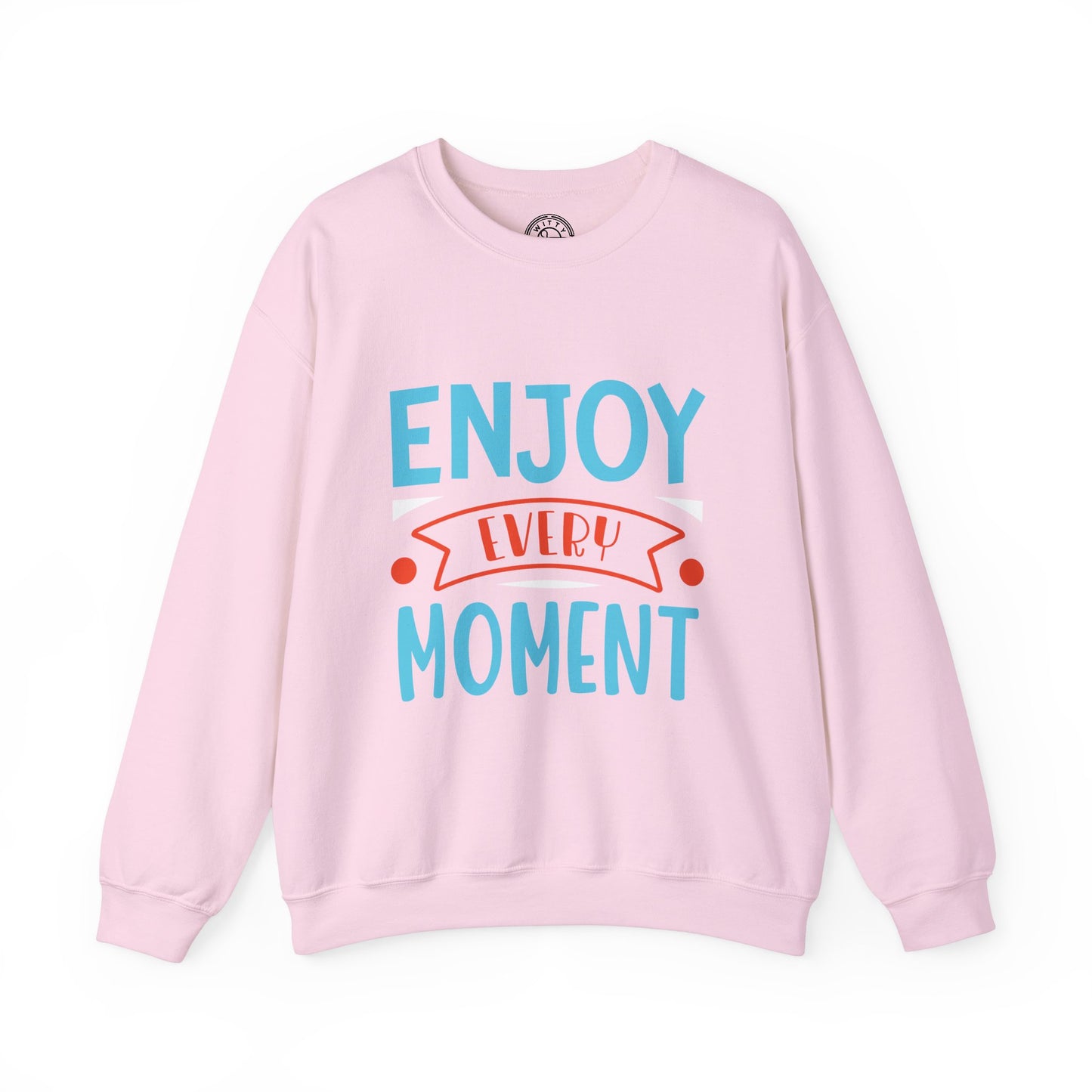 Enjoy Every Moment - Sweatshirt