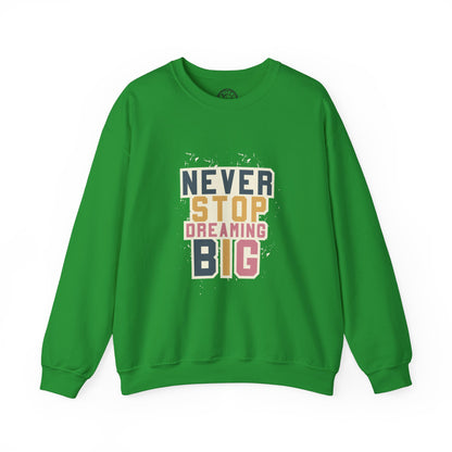 Never Stop Dreaming Big - Sweatshirt