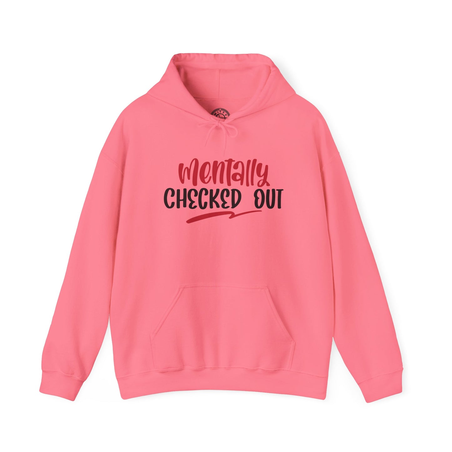 Mentally Checked Out - Hoodie
