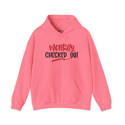 Mentally Checked Out - Hoodie