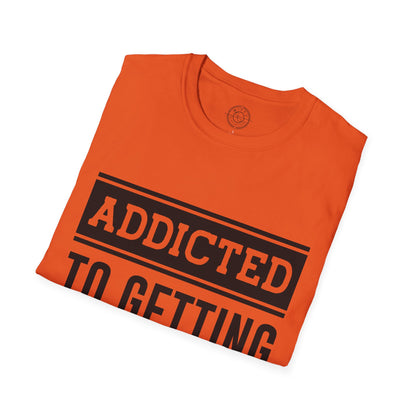 Addicted to getting Stronger- T-Shirt