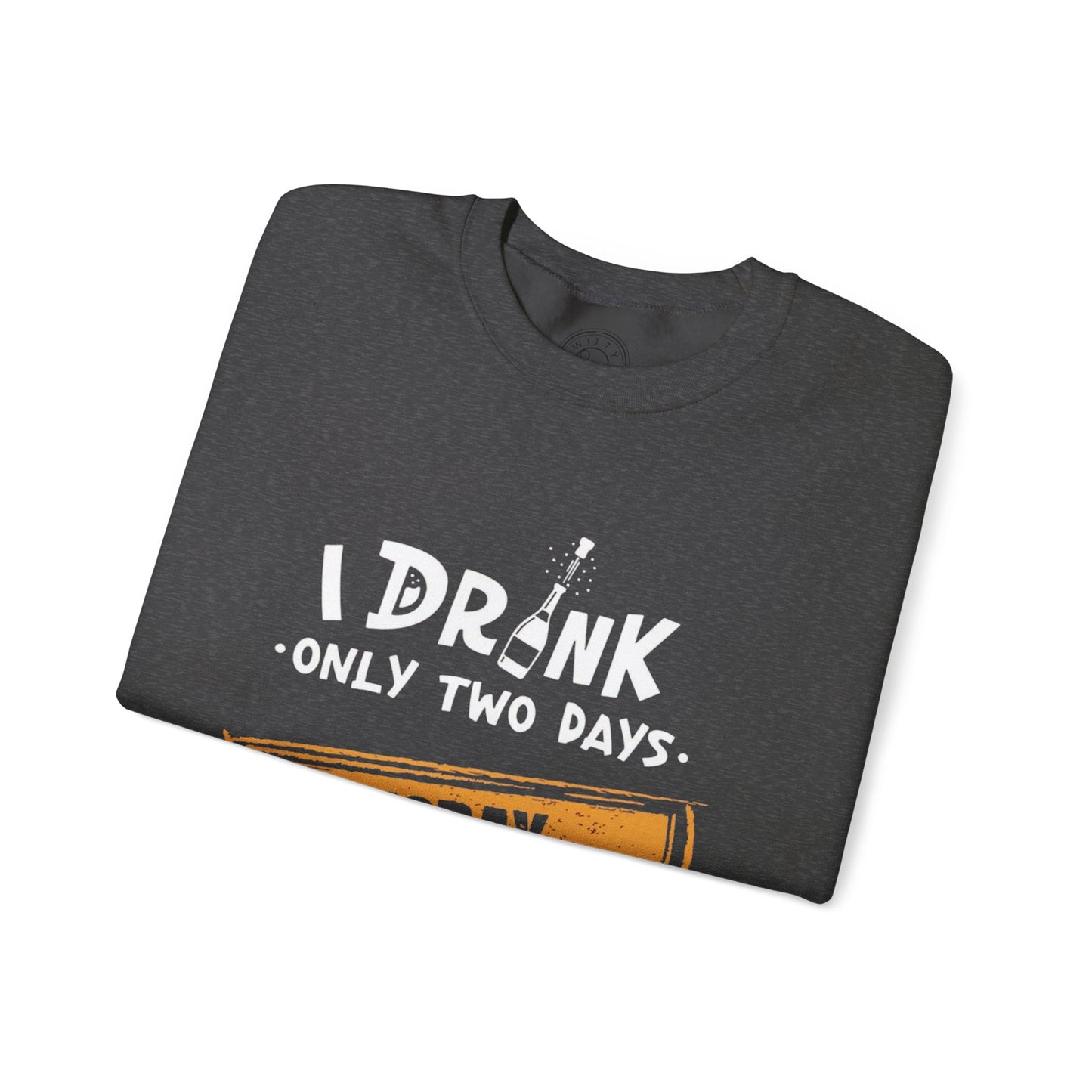 I Drink Only Two Days - Sweatshirt
