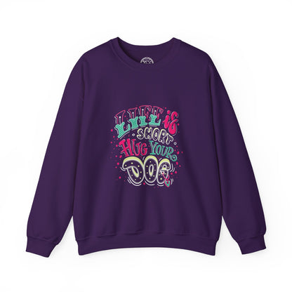 Life is short Hug your DOG - Sweatshirt