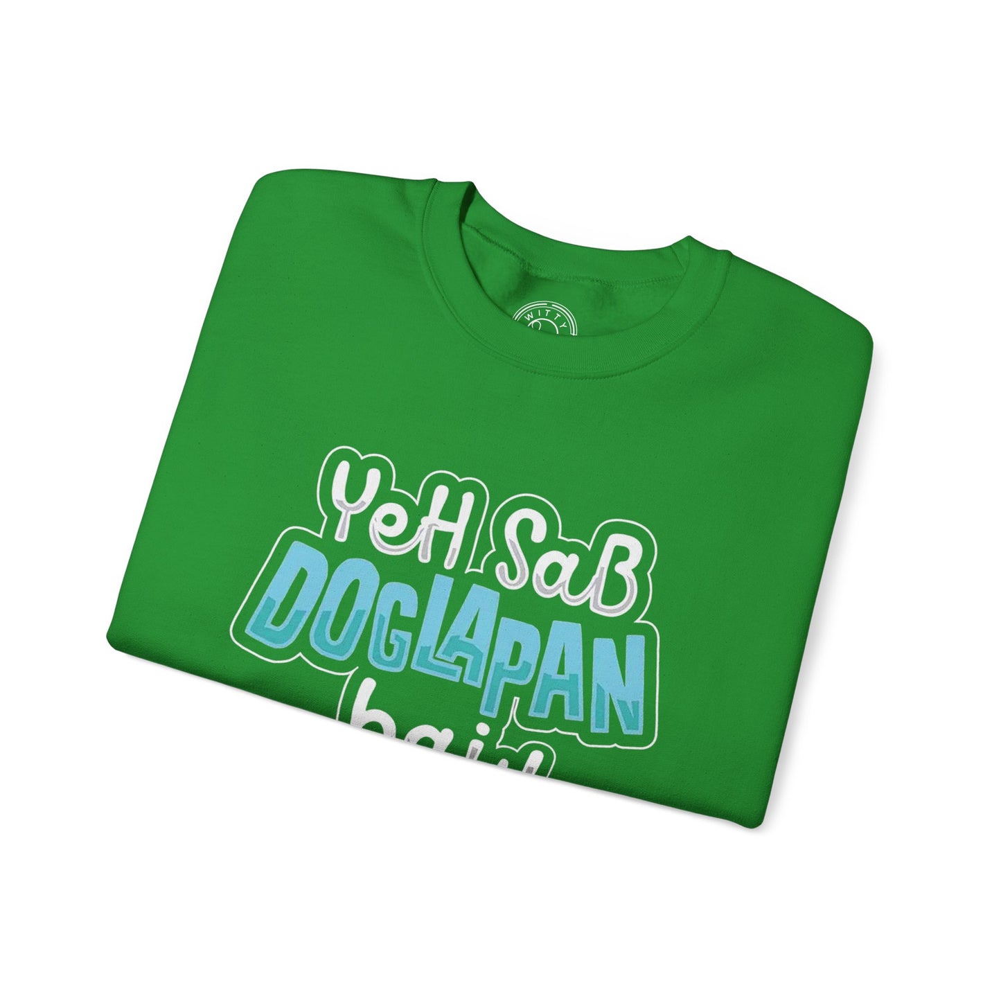 Yeh Sab Doglapan Hai - Sweatshirt