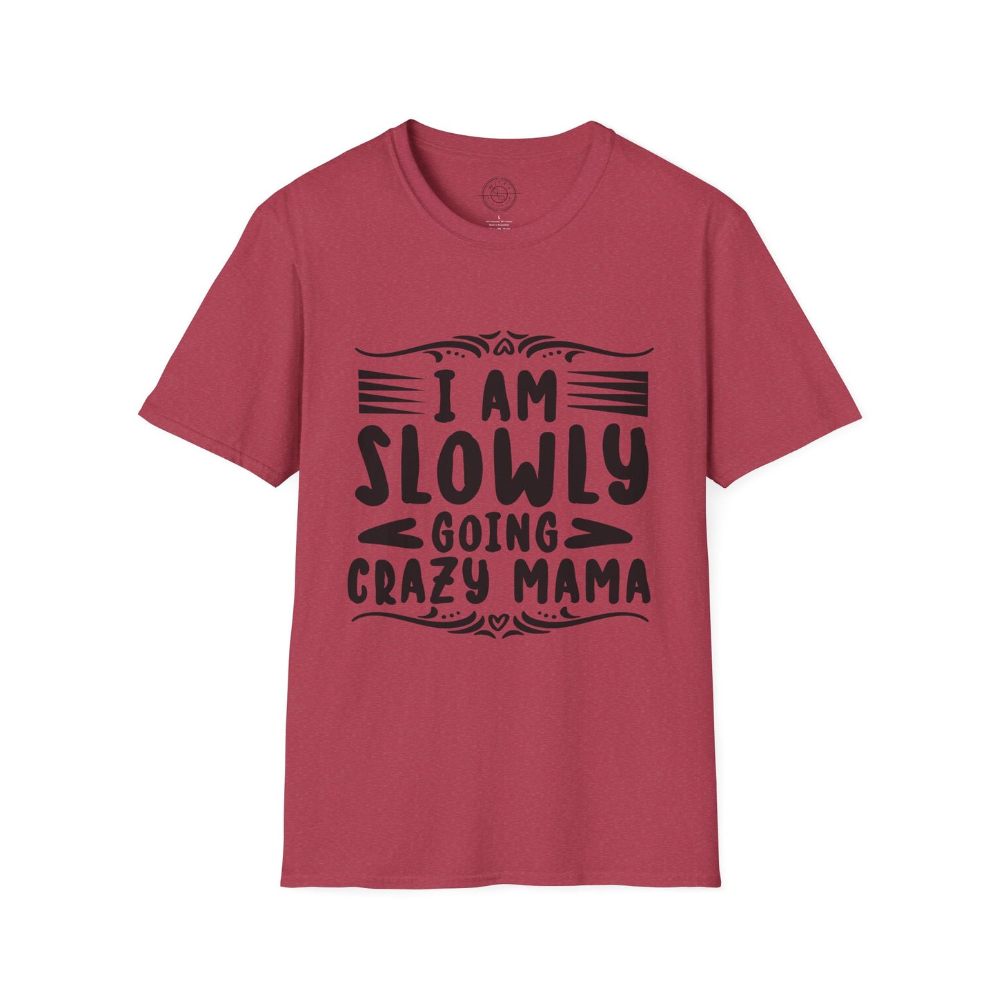 I'm Slowly Going Crazy Mama - T-Shirt