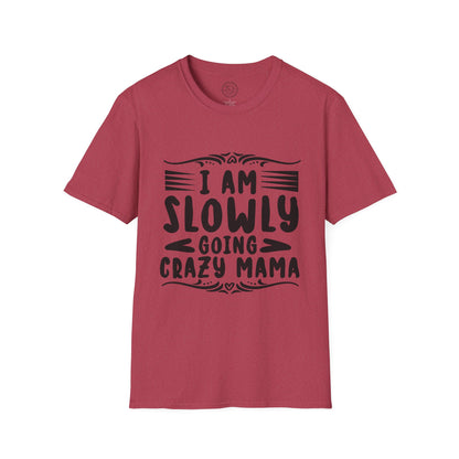 I'm Slowly Going Crazy Mama - T-Shirt