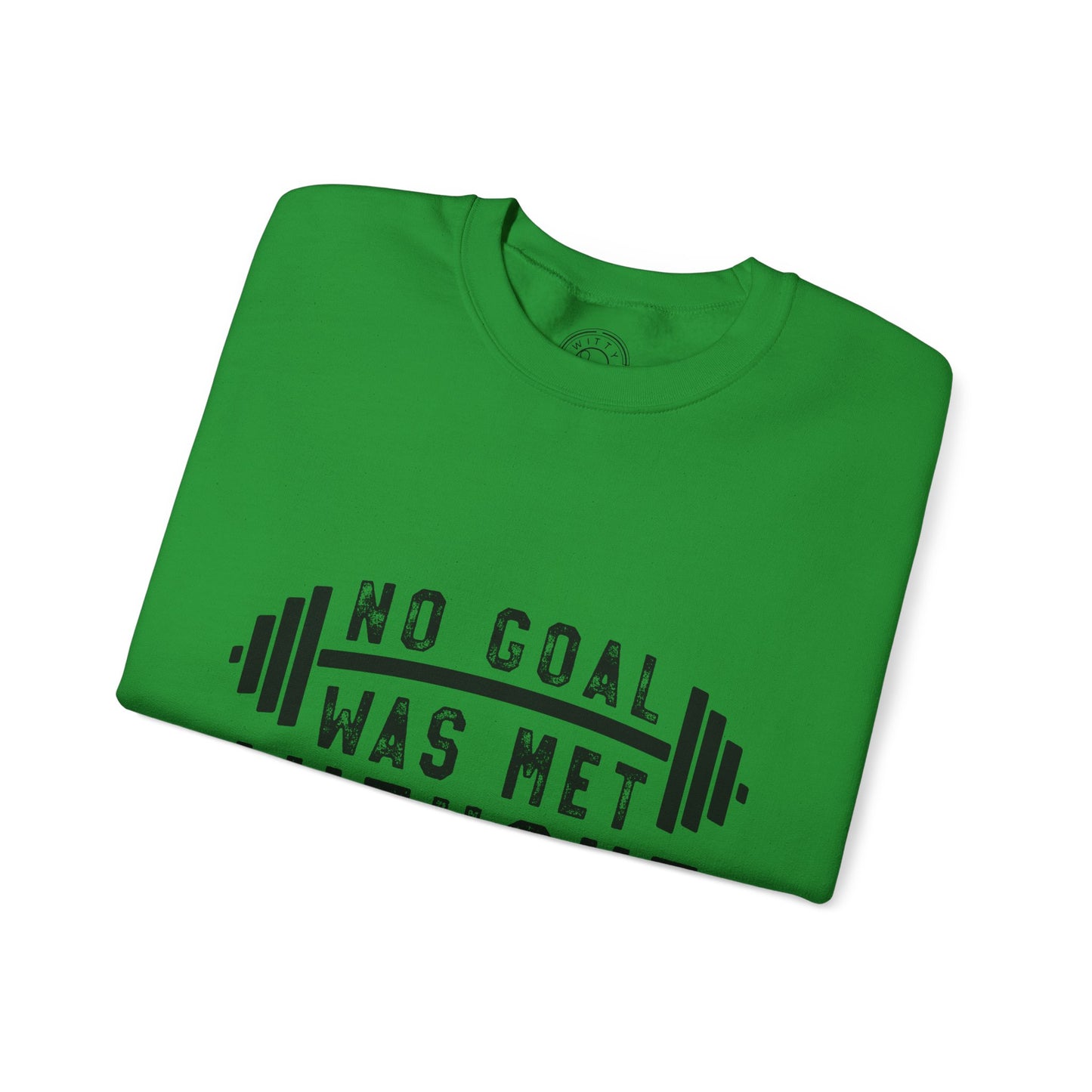 No Goal Was Met Without a Little Sweat - Sweatshirt