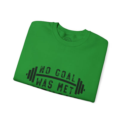 No Goal Was Met Without a Little Sweat - Sweatshirt