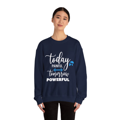 Painful Today Powerful Tomorrow - Sweatshirt