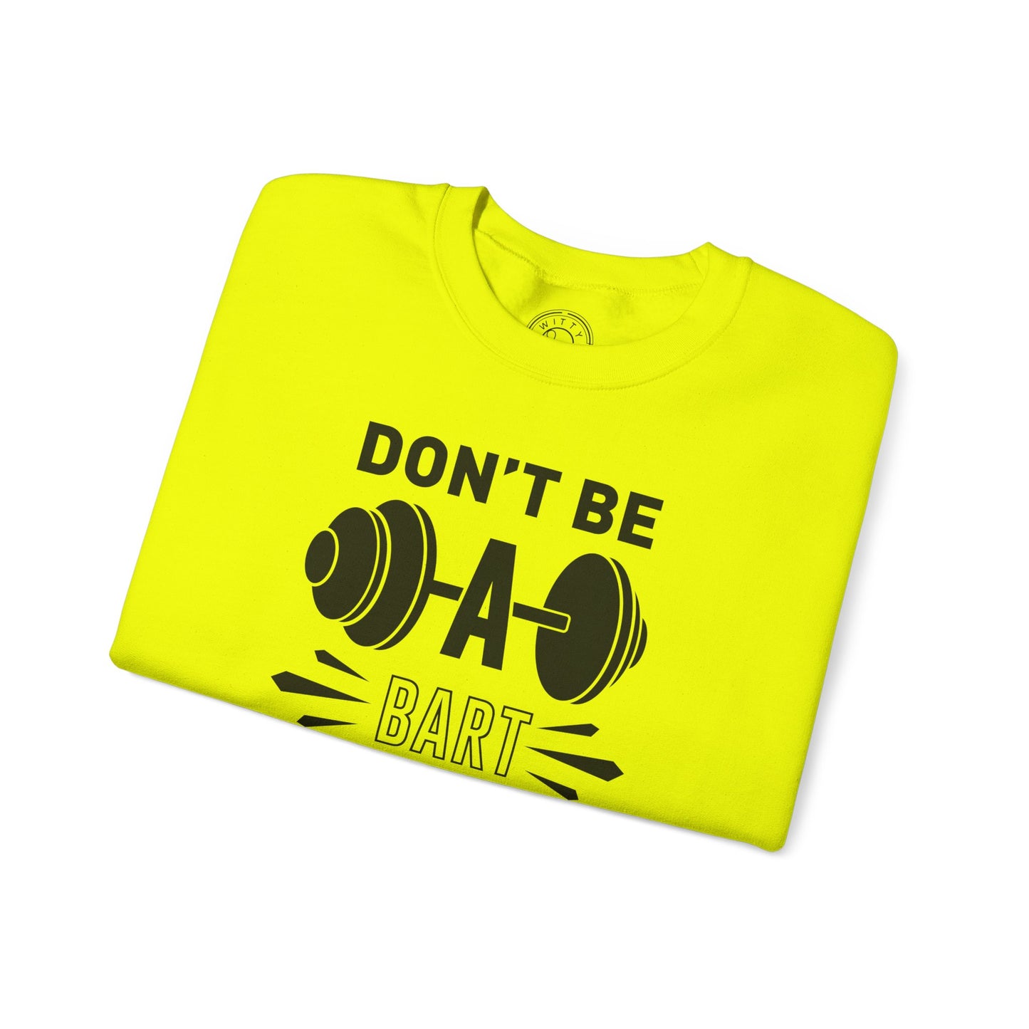 Don't be a BART burn that FAT - Sweatshirt