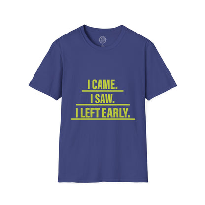 I came I saw I left early - T-Shirt