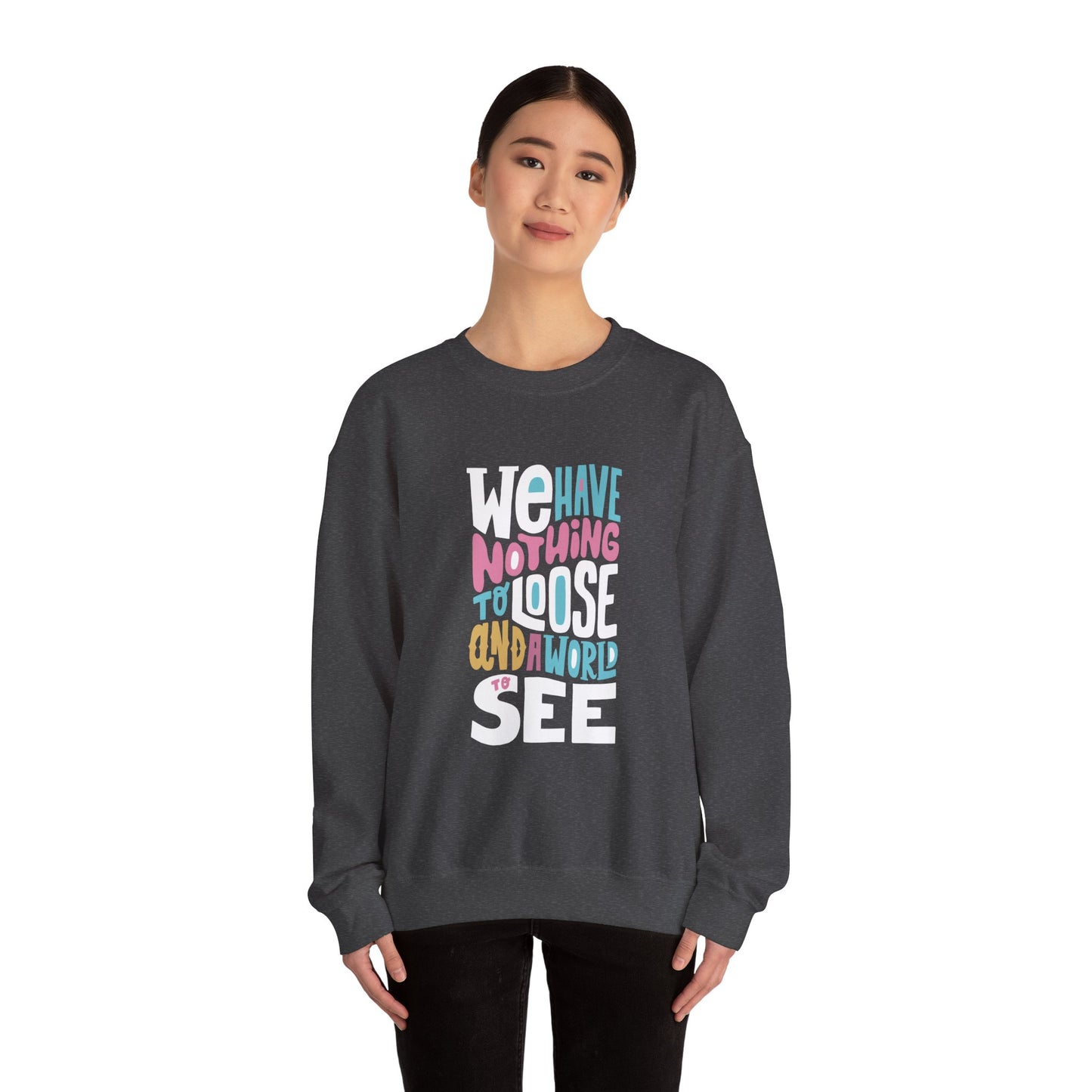 We've nothing to loose and a world to see - Sweatshirt