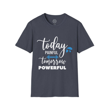 Painful Today Powerful Tomorrow - T-Shirt