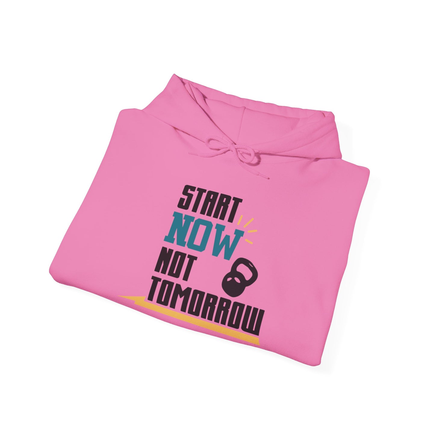 Start Now Not Tomorrow - Hoodie