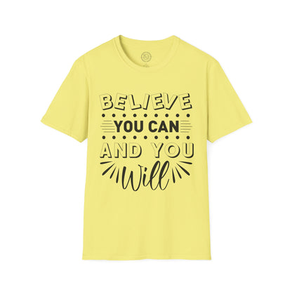 Believe You Can and You Will - T-Shirt