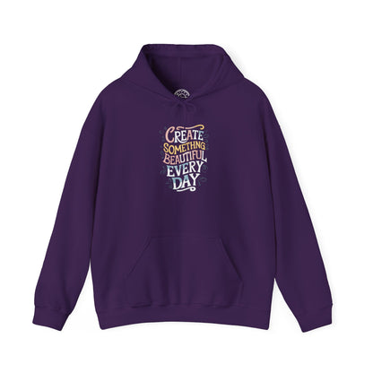 Create Something Beautiful Everyday -  Hoodie