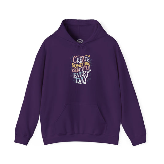 Create Something Beautiful Everyday -  Hoodie