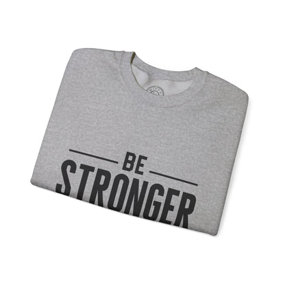 Be Stronger Than Your Excuses - Sweatshirt