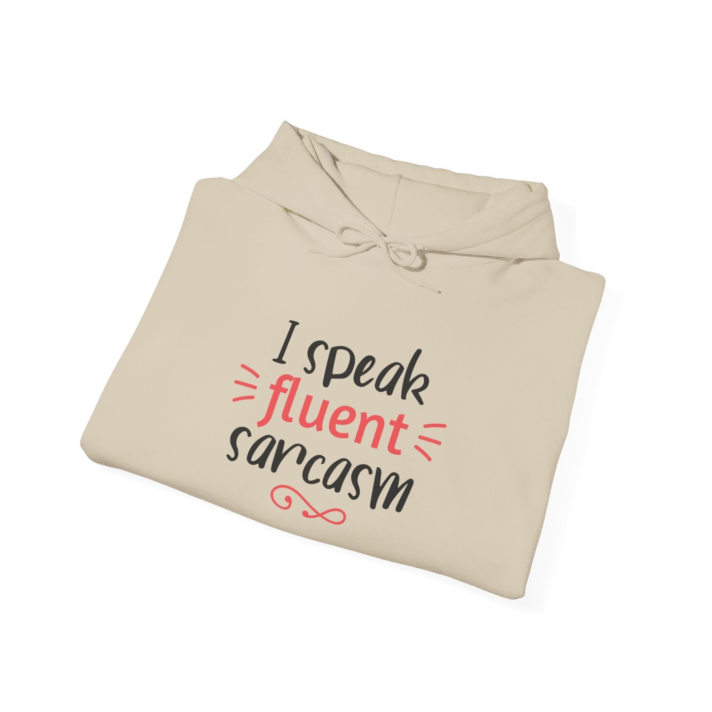 I Speak Fluent Sarcasm - Hoodie