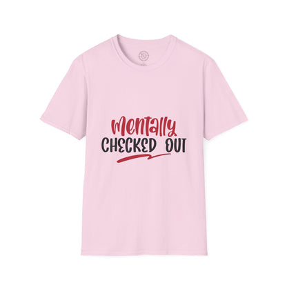 Mentally Checked Out - T-Shirt