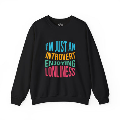 I'm Just an Introvert Enjoying my Lonliness - Sweatshirt