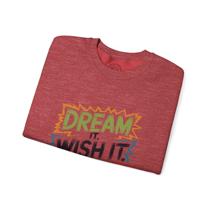 Dream it Wish it Do it - Sweatshirt