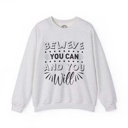 Believe You Can and You Will - Sweatshirt