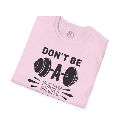 Don't be a BART burn that FAT - T-Shirt