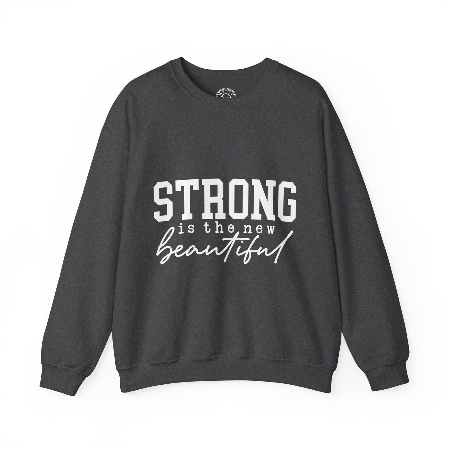 Strong is the new BEAUTIFUL - Sweatshirt