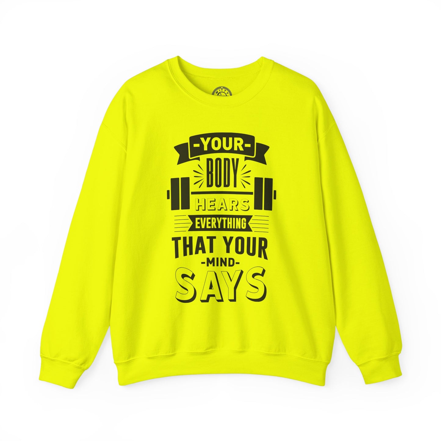 Your Body Hears Everything - Sweatshirt