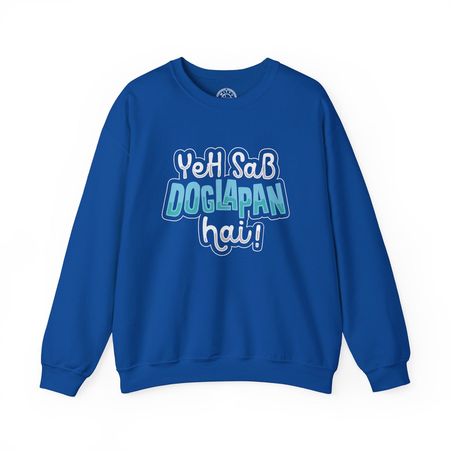 Yeh Sab Doglapan Hai - Sweatshirt