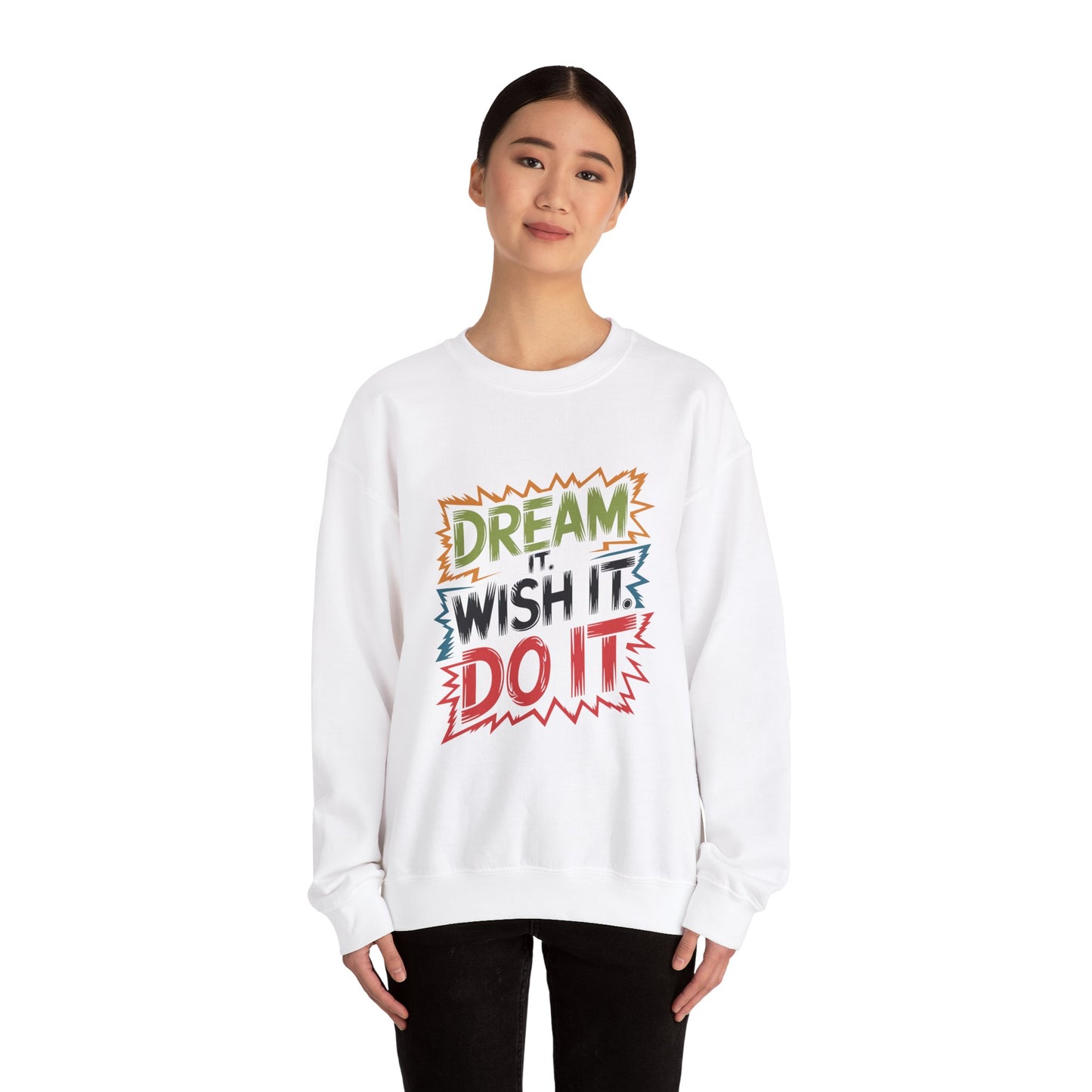 Dream it Wish it Do it - Sweatshirt