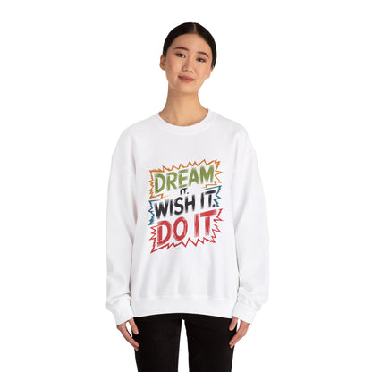 Dream it Wish it Do it - Sweatshirt