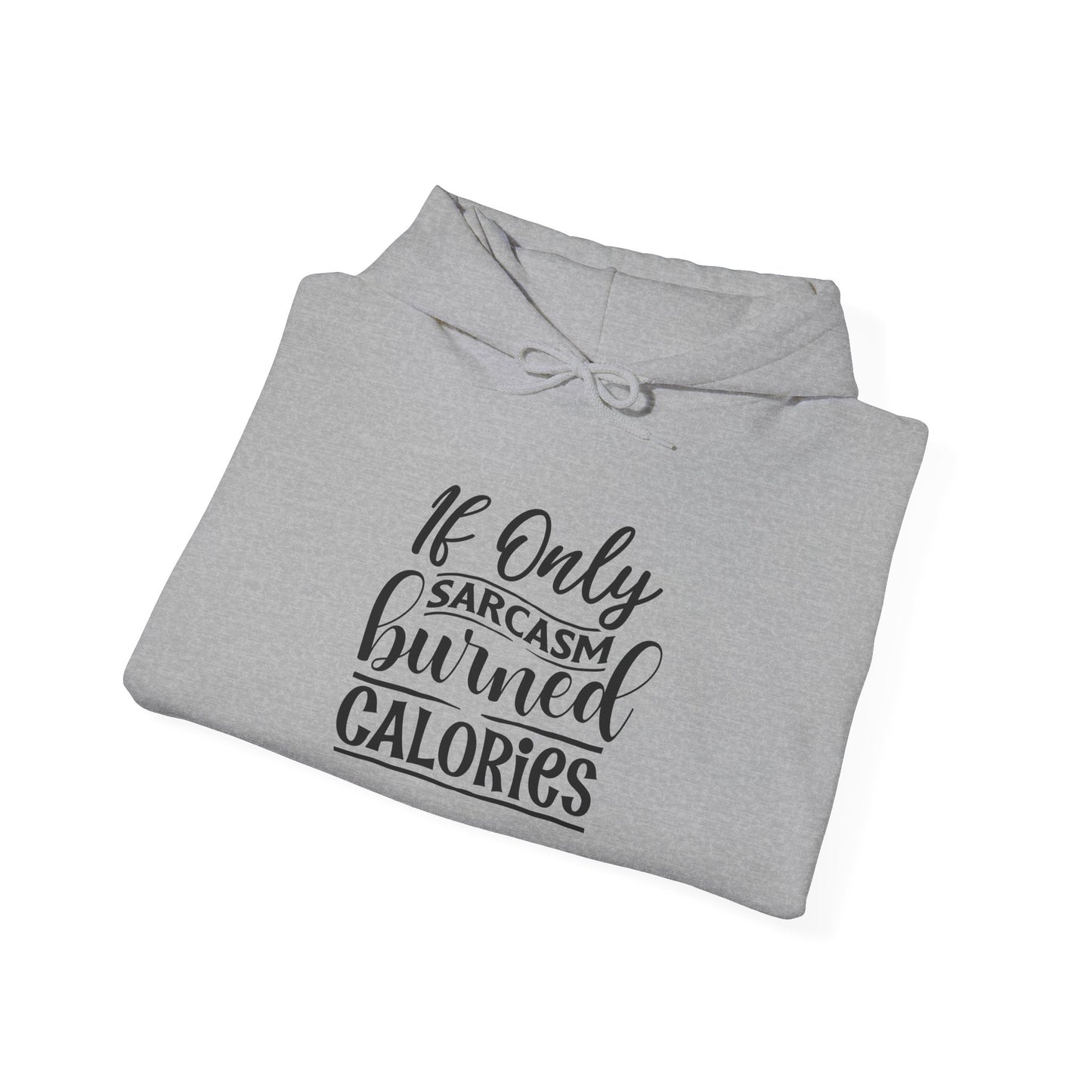 If Only Sarcasm Burned Calories - Hoodie