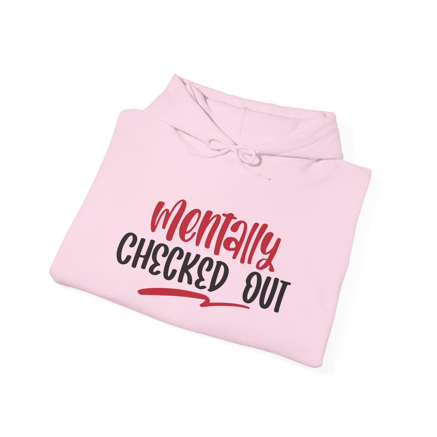 Mentally Checked Out - Hoodie