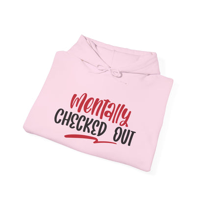 Mentally Checked Out - Hoodie