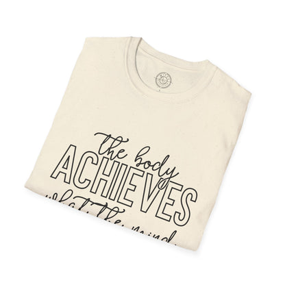 The Body Achieves What the Mind Believes - T-Shirt