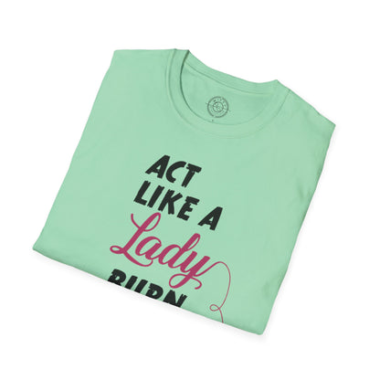 Act Like a LADY Burn Like a BOSS - T-Shirt
