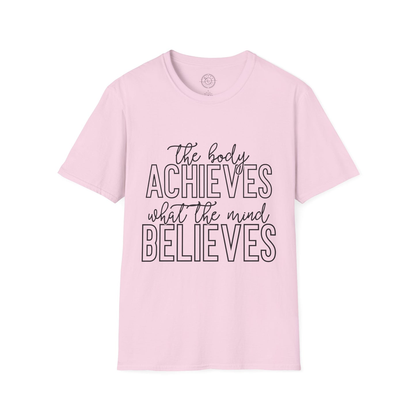 The Body Achieves What the Mind Believes - T-Shirt