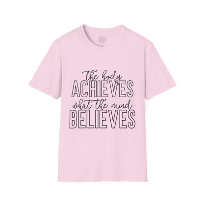 The Body Achieves What the Mind Believes - T-Shirt