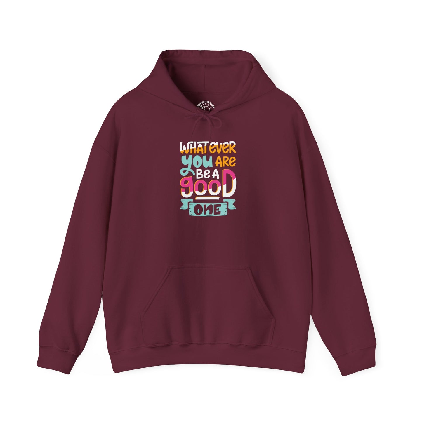Whatever YOU'RE be a GOOD ONE -  Hoodie