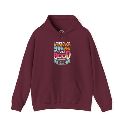 Whatever YOU'RE be a GOOD ONE -  Hoodie