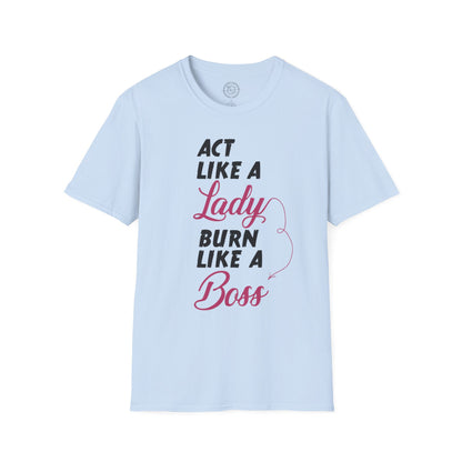 Act Like a LADY Burn Like a BOSS - T-Shirt