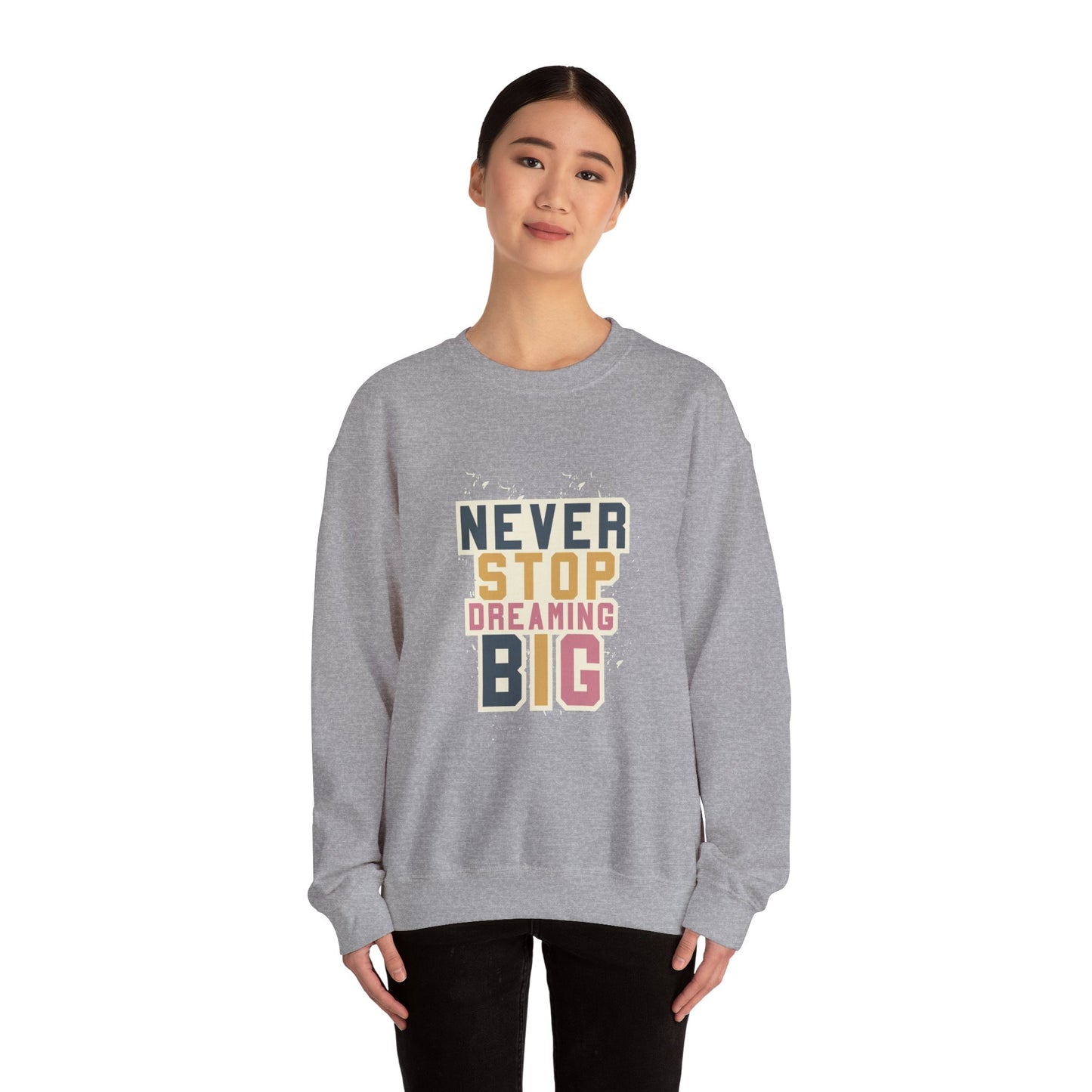 Never Stop Dreaming Big - Sweatshirt