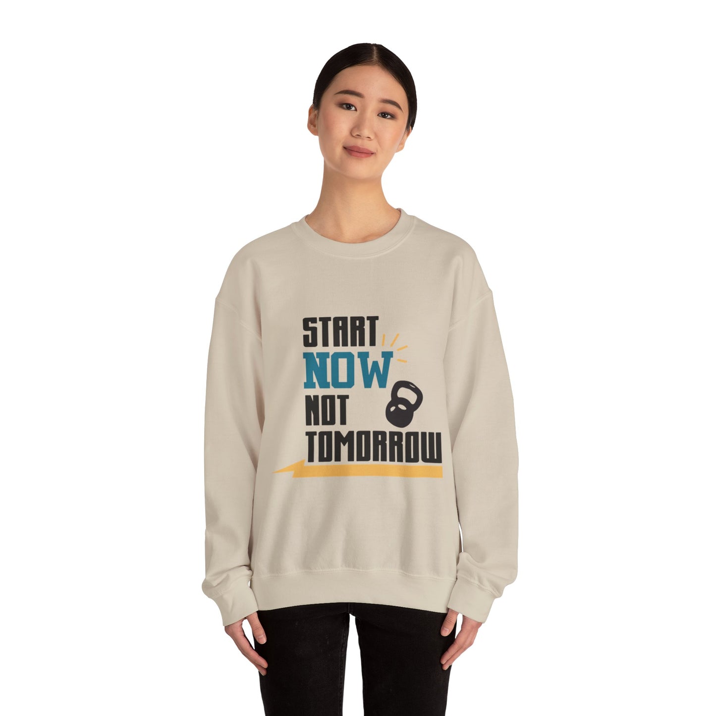 Start Now Not Tomorrow - Sweatshirt