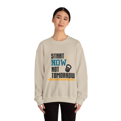 Start Now Not Tomorrow - Sweatshirt