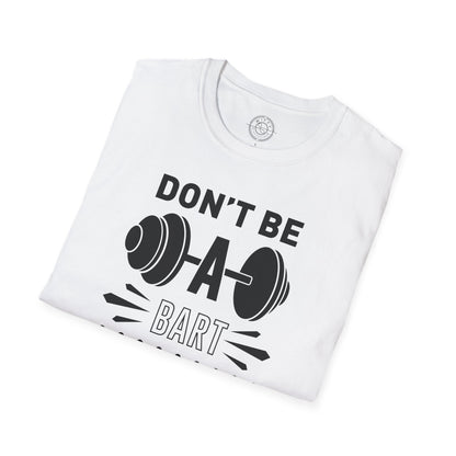 Don't be a BART burn that FAT - T-Shirt